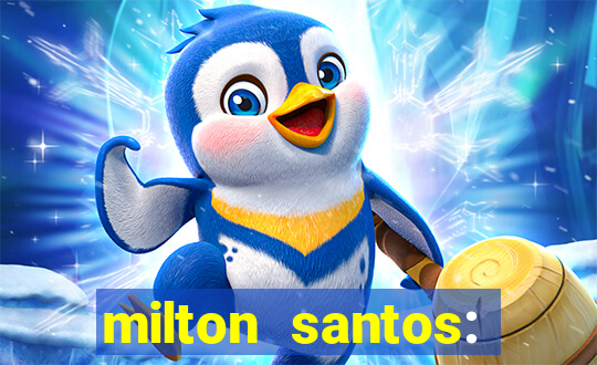 milton santos: biografia resumo